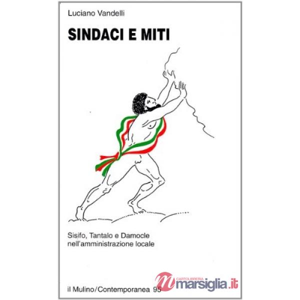 Sindaci e miti. Sisifo, Tantalo e Damocle nell'amministrazione locale