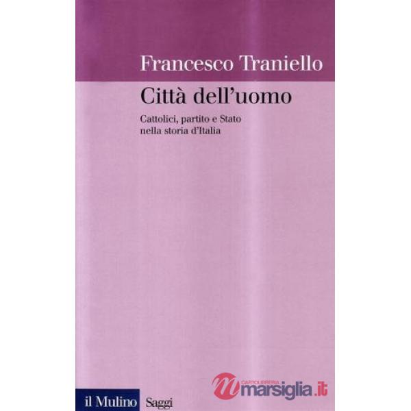 Città dell'uomo. Cattolici, partito e Stato nella storia d'Italia