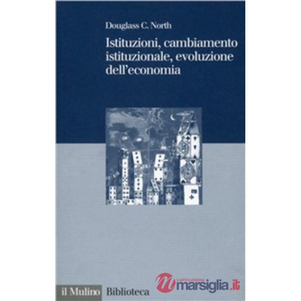 Istituzioni, cambiamento istituzionale, evoluzione dell'economia