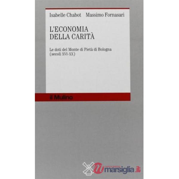 Economia della carità. Le doti del Monte di pietà di Bologna (secoli XVI-XX) (L'