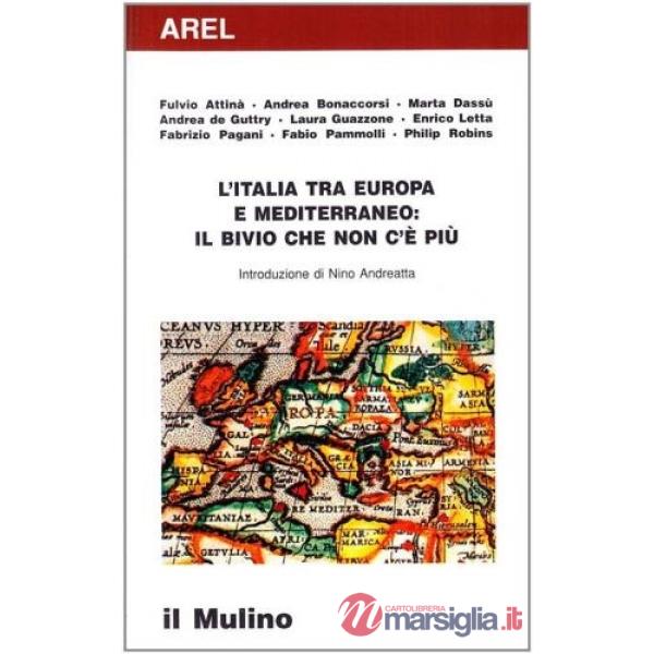 Italia tra Europa e Mediterraneo: il bivio che non c'è più (L')