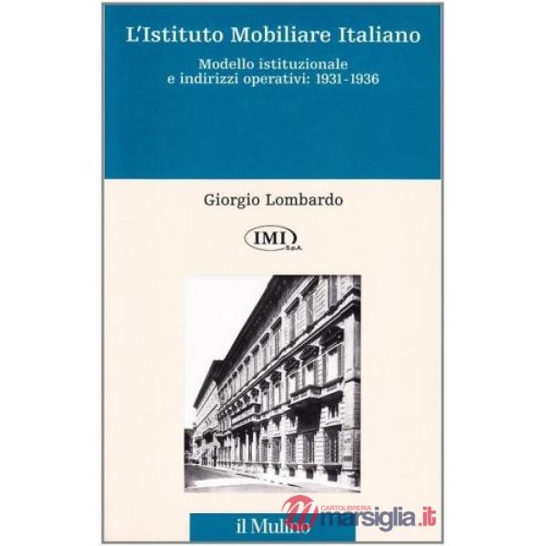 Istituto mobiliare italiano (L'). Vol. 1: Modello istituzionale e indirizzi operativi (1931-1936)