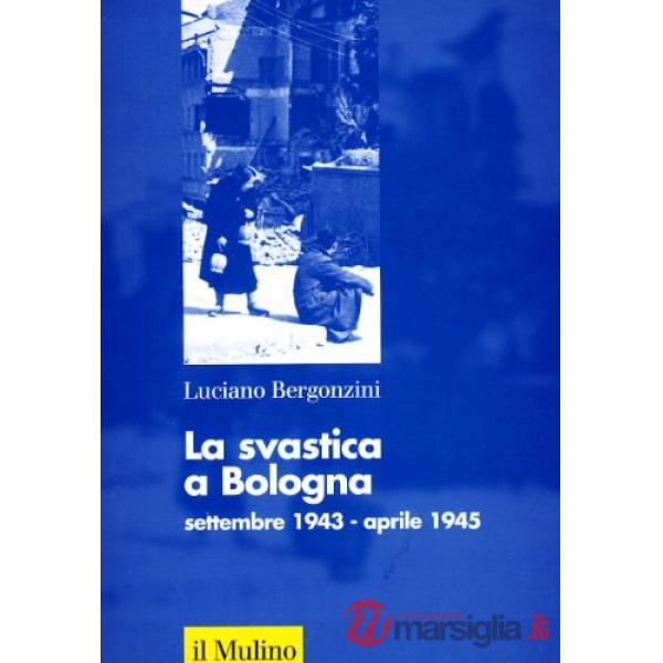 Svastica a Bologna (settembre 1943-aprile 1945) (La)