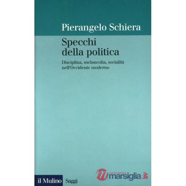 Specchi della politica. Disciplina, melancolia, socialità nell'Occidente moderno