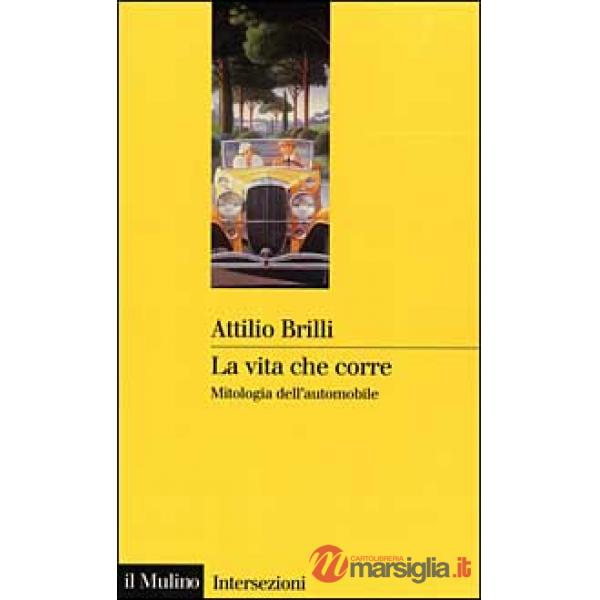 Vita che corre. Mitologia dell'automobile (La)