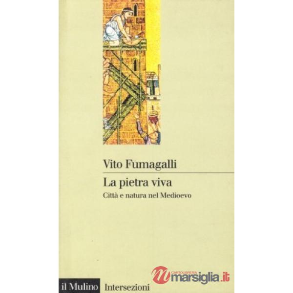 Pietra viva. Città e natura nel Medioevo (La)