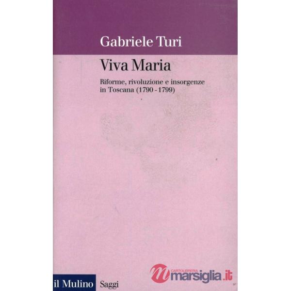 Viva Maria. Riforme, rivoluzione e insorgenze in Toscana (1790-1799)