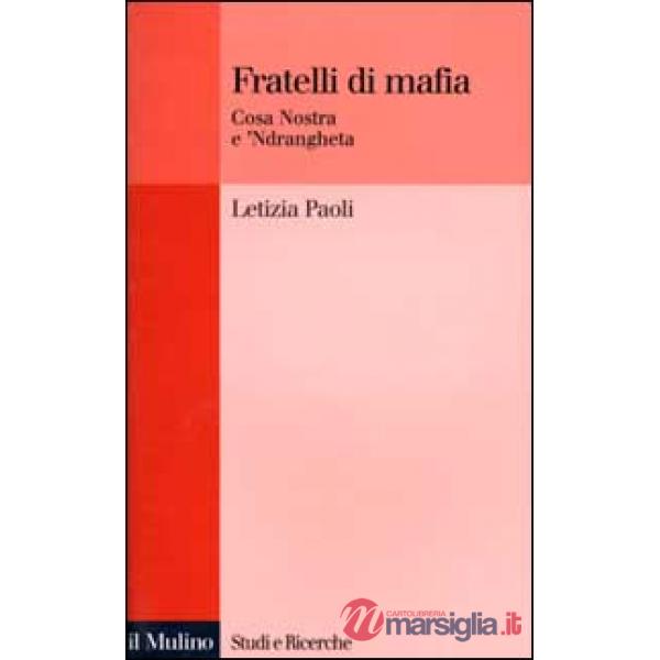 Fratelli di mafia. Cosa Nostra e 'ndrangheta