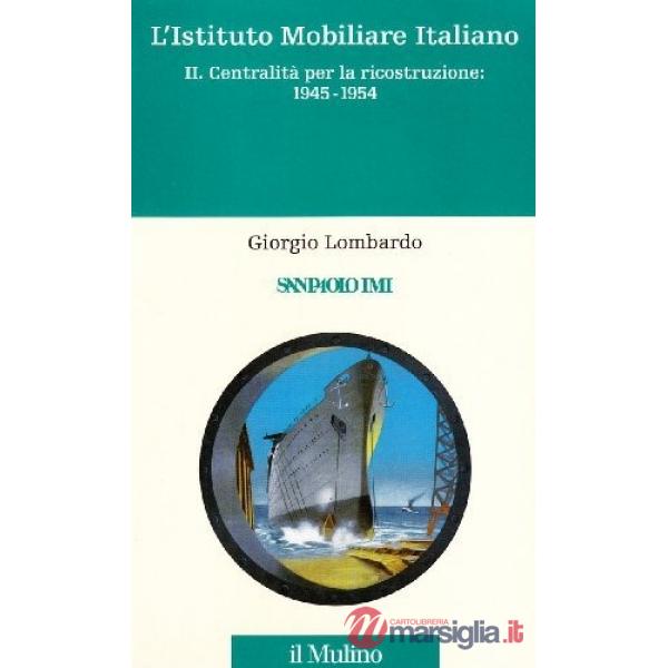 Istituto mobiliare italiano (L'). Vol. 2: Centralità per la ricostruzione: 1945-