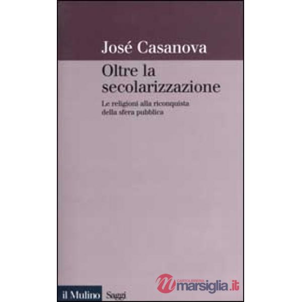 Oltre la secolarizzazione. Le religioni alla riconquista della sfera pubblica