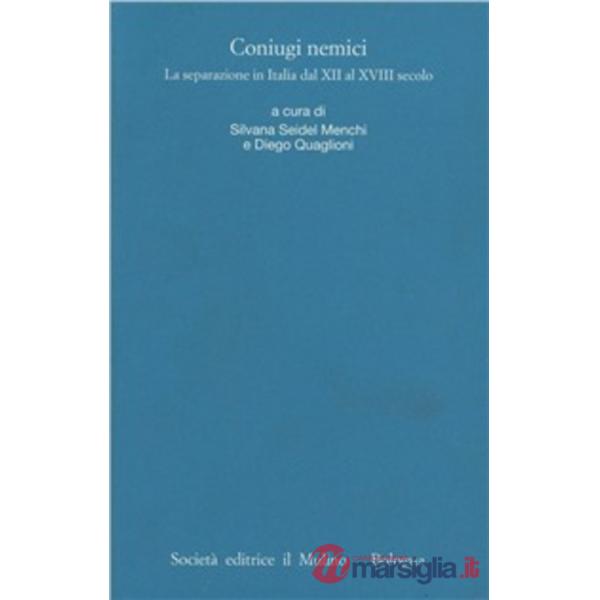 Coniugi nemici. La separazione in Italia dal XII al XVIII secolo