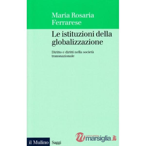 Istituzioni della globalizzazione. Diritto e diritti nella società transnazional
