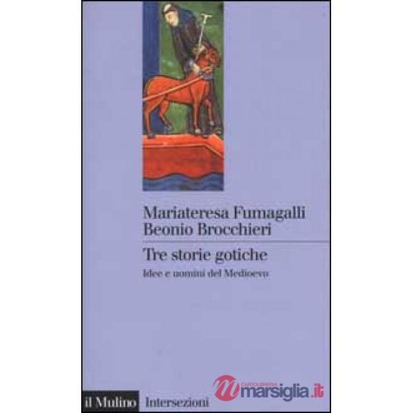 Tre storie gotiche. Idee e uomini del Medioevo