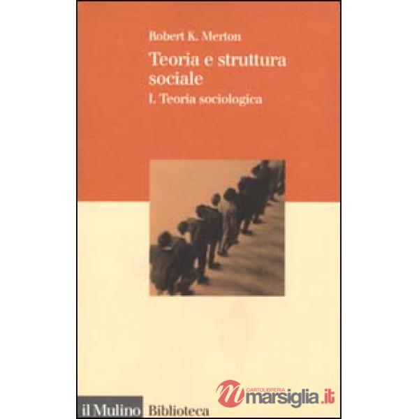 Teoria e struttura sociale. Vol. 1: Teoria sociologica.