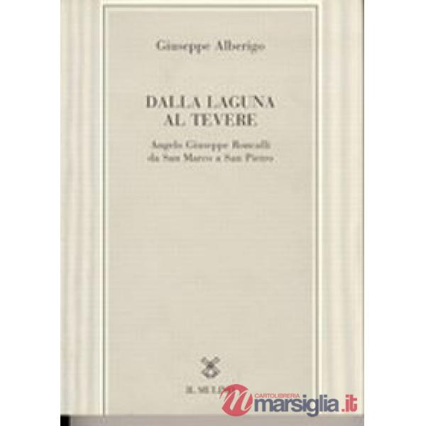 Dalla laguna al Tevere. Angelo Giuseppe Roncalli da S. Marco a San Pietro