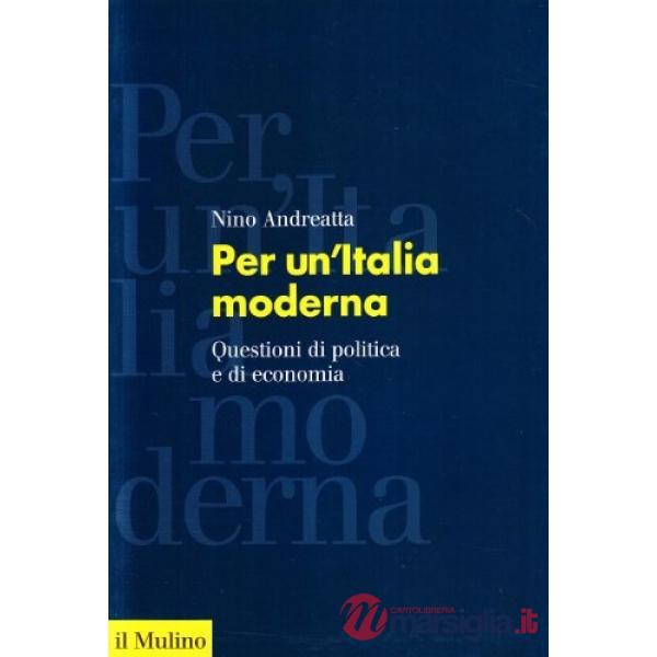 Per un'Italia moderna. Questioni di politica e di economia