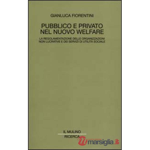 Pubblico e privato nel nuovo welfare. La regolamentazione delle organizzazioni n