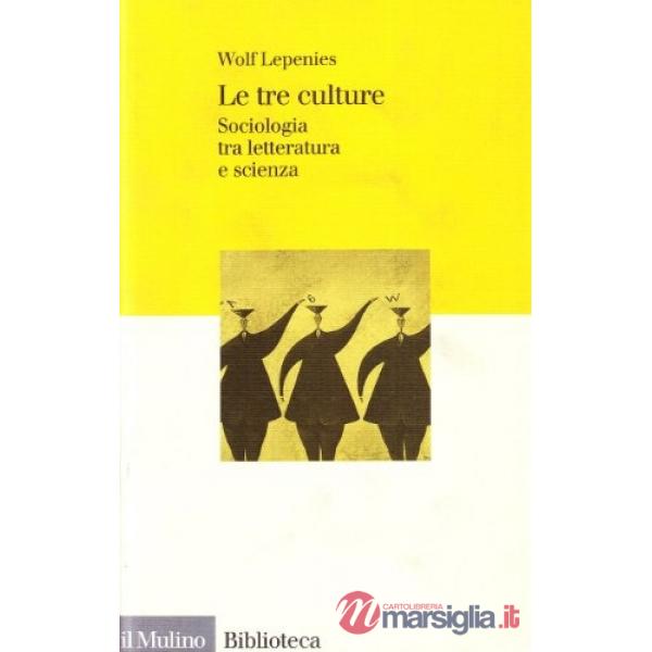 Tre culture. Sociologia tra letteratura e scienza (Le)