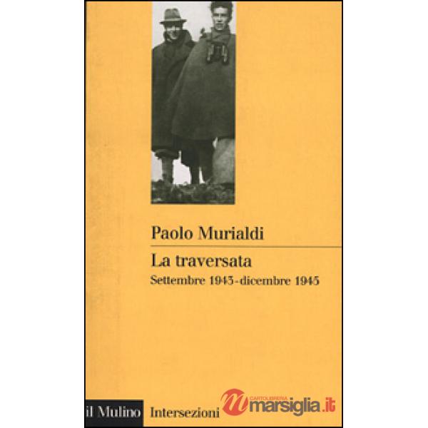 Traversata. Settembre 1943-dicembre 1945 (La)