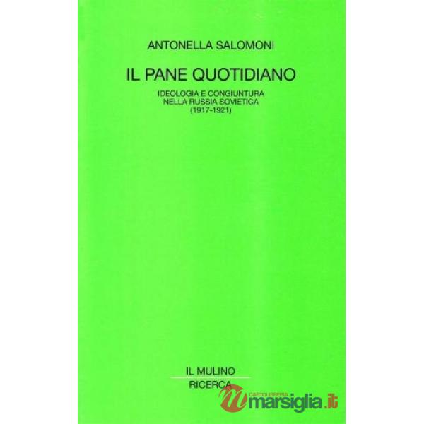 Pane quotidiano. Ideologia e congiuntura nella Russia sovietica (1917-1921) (Il)
