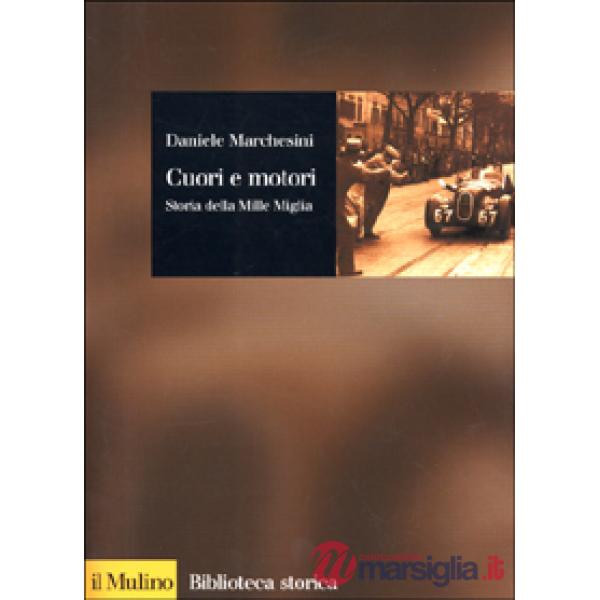 Cuori e motori. Storia della Mille Miglia (1927-1957)