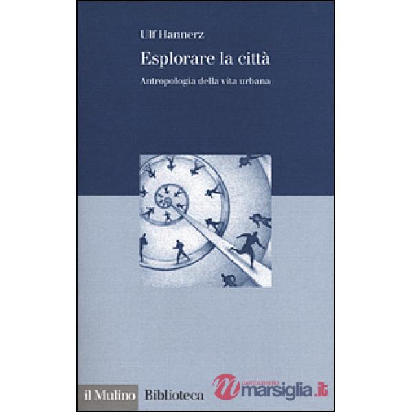 Esplorare la città. Antropologia della vita urbana