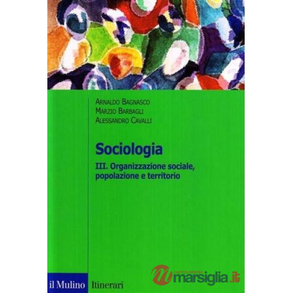 Sociologia. Vol. 3: Organizzazione sociale, popolazione e territorio.