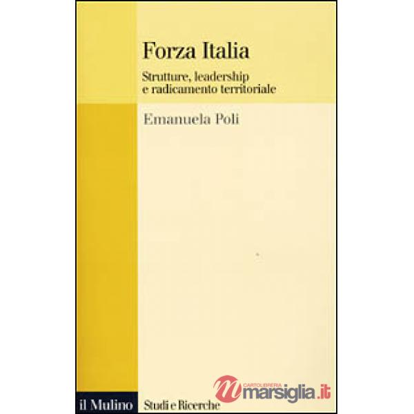 Forza Italia. Strutture, leadership e radicamento territoriale