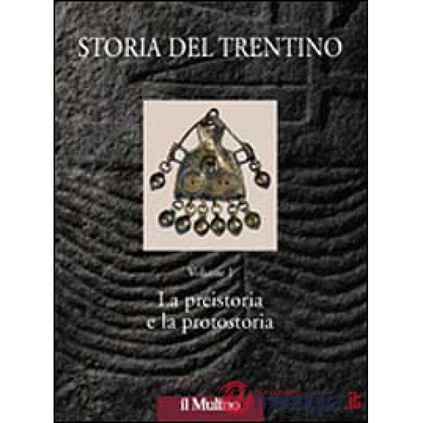 Storia del Trentino. Vol. 1: La preistoria e la protostoria.