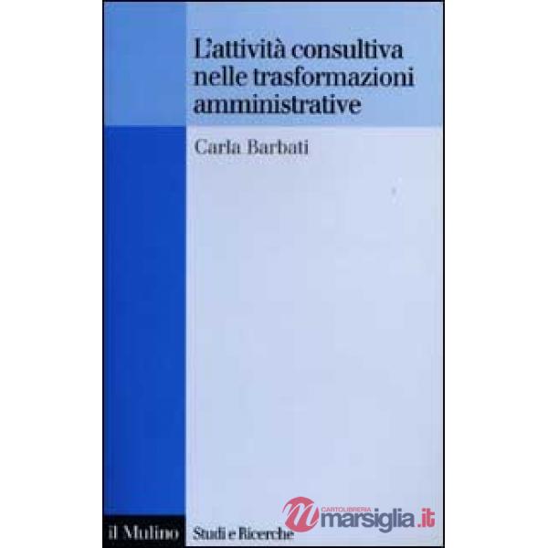 Attività consultiva nelle trasformazioni amministrative (L')