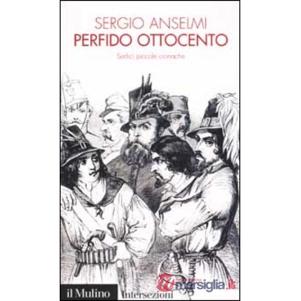 Perfido Ottocento. Sedici piccole cronache