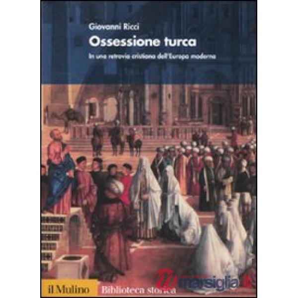 Ossessione turca. In una retrovia cristiana dell'Europa moderna