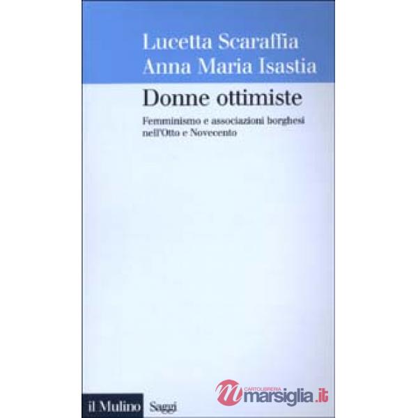 Donne ottimiste. Femminismo e associazioni borghesi nell'Otto e Novecento