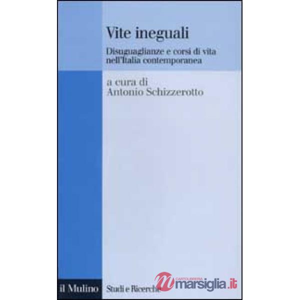 Vite ineguali. Disuguaglianze e corsi di vita nell'Italia contemporanea