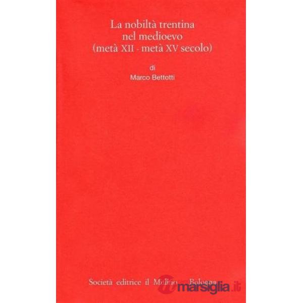 Nobiltà trentina nel Medioevo (metà XII- metà XV secolo) (La)