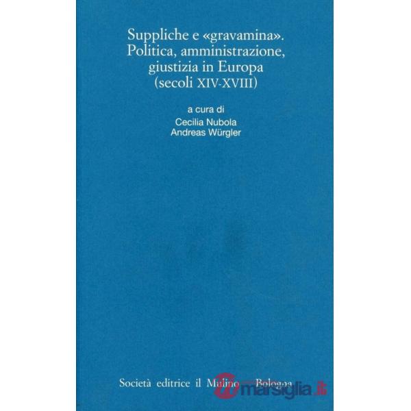 Suppliche e gravàmina. Politica, amministrazione, giustizia in Europa (secoli XI