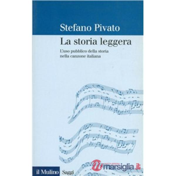 Storia leggera. L'uso pubblico della storia nella canzone italiana (La)