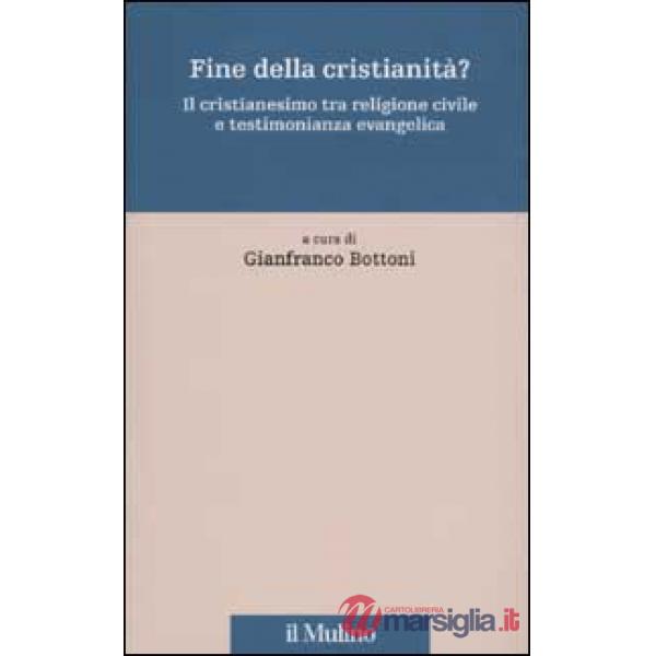 Fine della cristianità? Il cristianesimo tra religione civile e testimonianza ev
