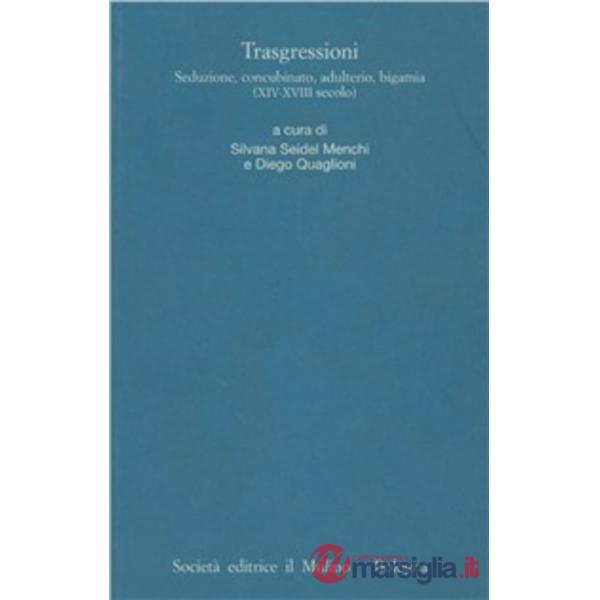 Trasgressioni. Seduzione, concubinaggio, adulterio, bigamia