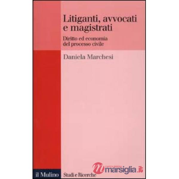 Litiganti, avvocati e magistrati. Diritto ed economia del processo civile