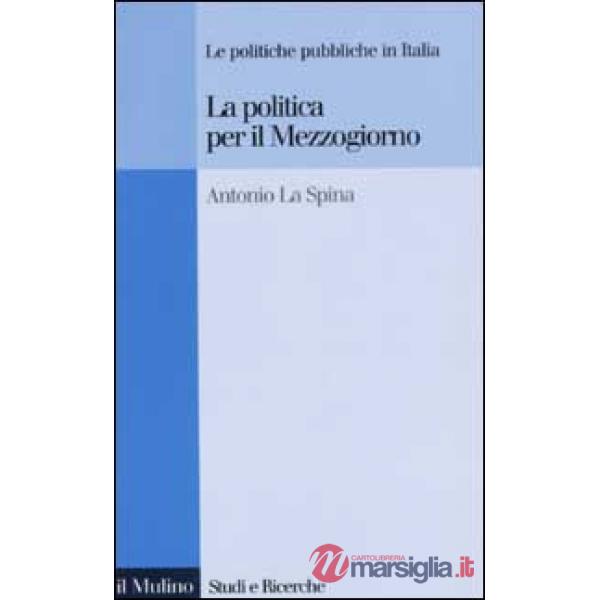 Politica per il Mezzogiorno. Le politiche pubbliche in Italia (La)