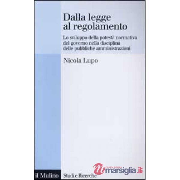 Dalla legge al regolamento. Lo sviluppo della potestà normativa del Governo nell