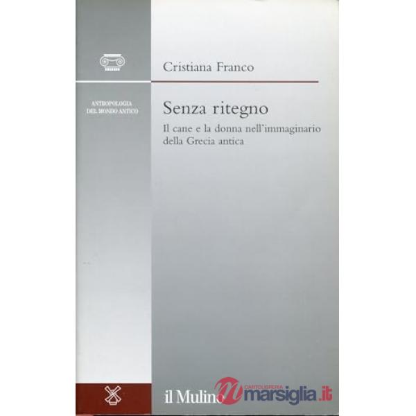 Senza ritegno. Il cane e la donna nell'immaginario della Grecia antica
