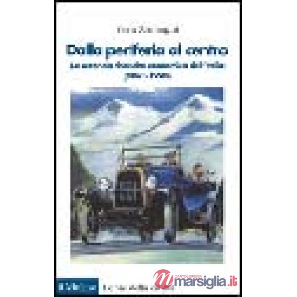 Dalla periferia al centro. La seconda rinascita economica dell'Italia (1861-1990)