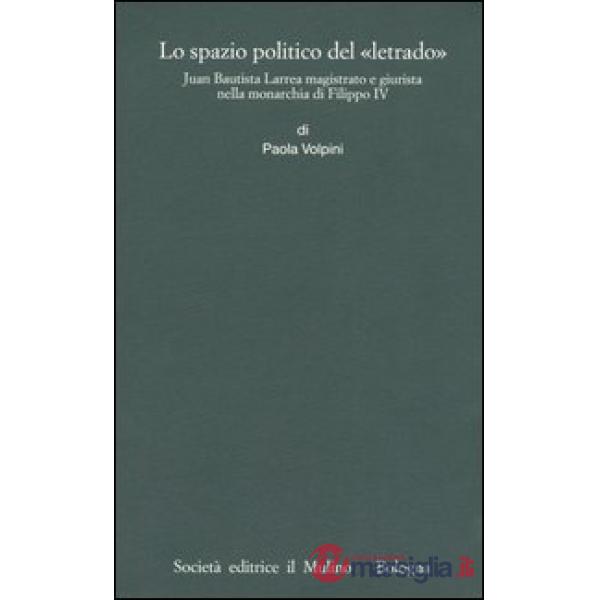 Spazio politico del «letrado». Juan Bautista Larrea magistrato e giurista nella
