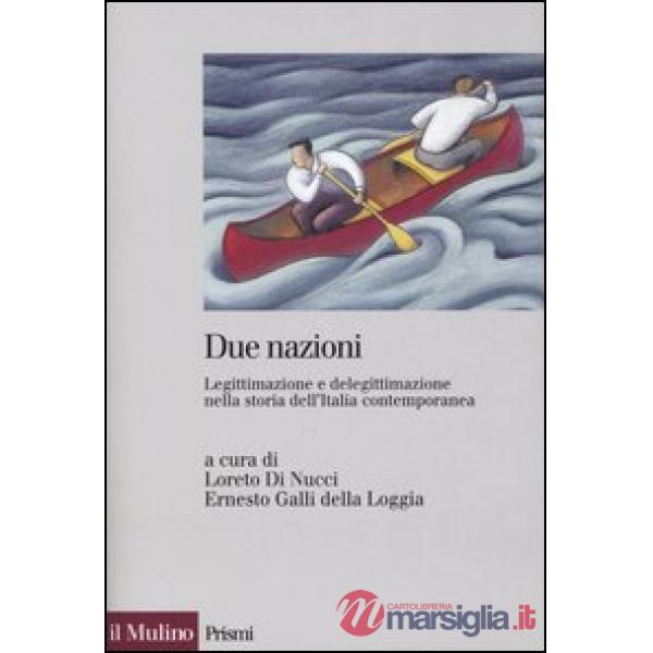 Due nazioni. Legittimazione e delegittimazione nella storia dell'Italia contempo