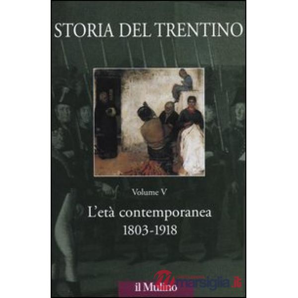 Storia del Trentino. Vol. 5: L'età contemporanea 1803-1918