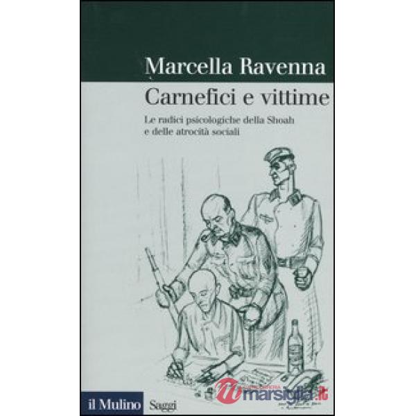 Carnefici e vittime. Le radici psicologiche della Shoah e delle atrocità sociali