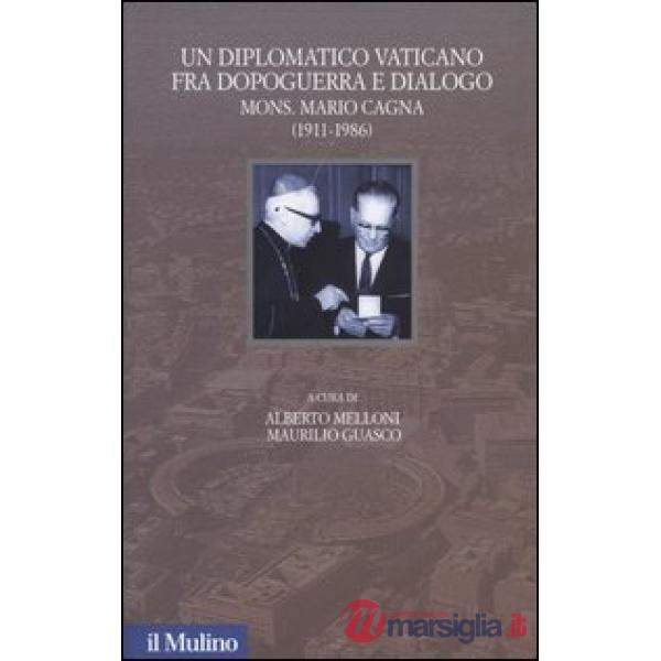 Diplomatico vaticano fra politica e dialogo. Mons. Mario Cagna (1991-1986) (Un)