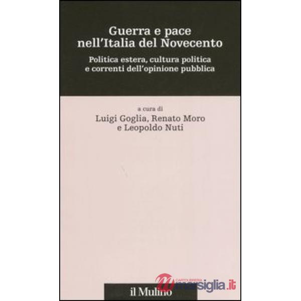 Guerra e pace nell'Italia del Novecento. Politica estera, cultura politica e cor